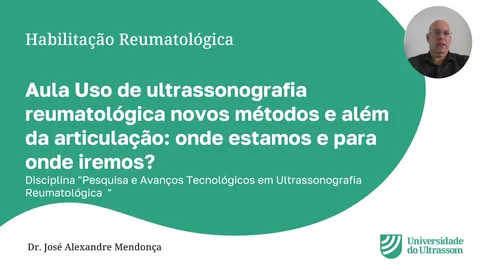 Aula: Uso de ultrassonografia reumatológica além da articulação: onde estamos e para onde iremos?